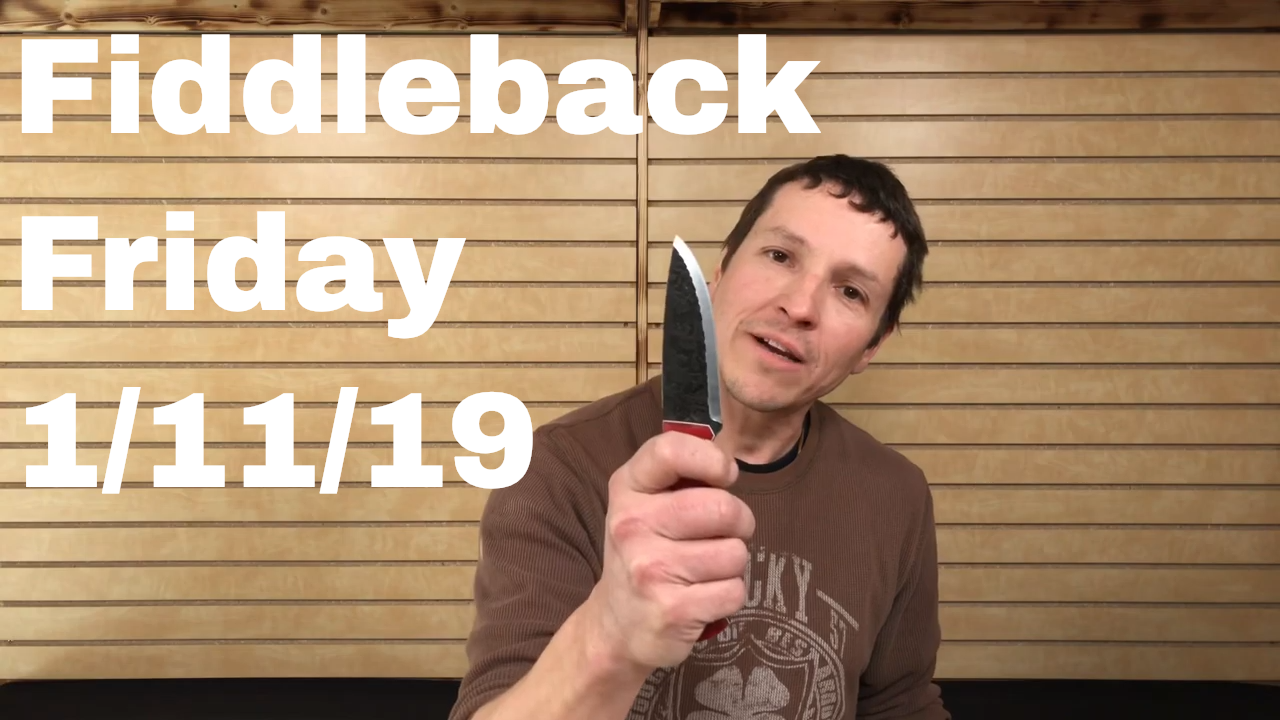 Fiddleback Friday - 1/11/19 - Video Overview