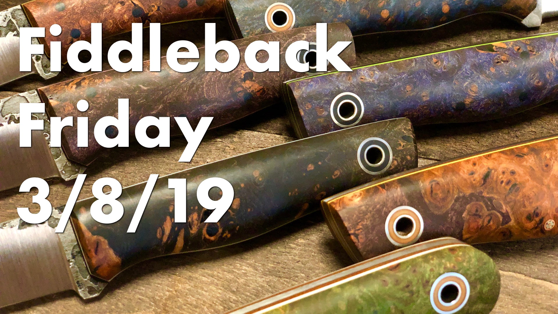 Fiddleback Friday 3/8/19 - Video Overview